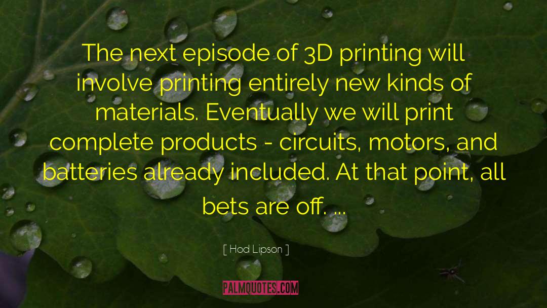 Hod Lipson Quotes: The next episode of 3D