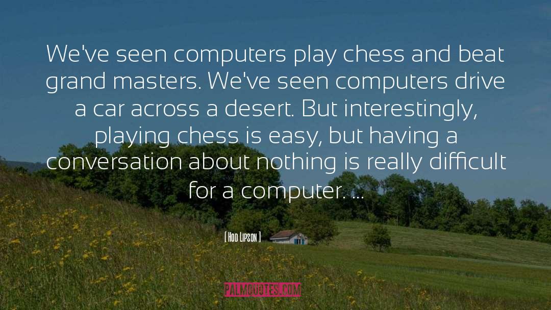 Hod Lipson Quotes: We've seen computers play chess