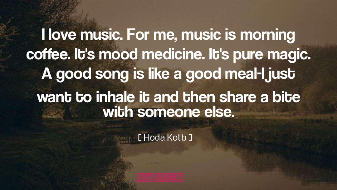 Hoda Kotb Quotes: I love music. For me,