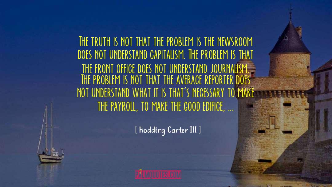 Hodding Carter III Quotes: The truth is not that