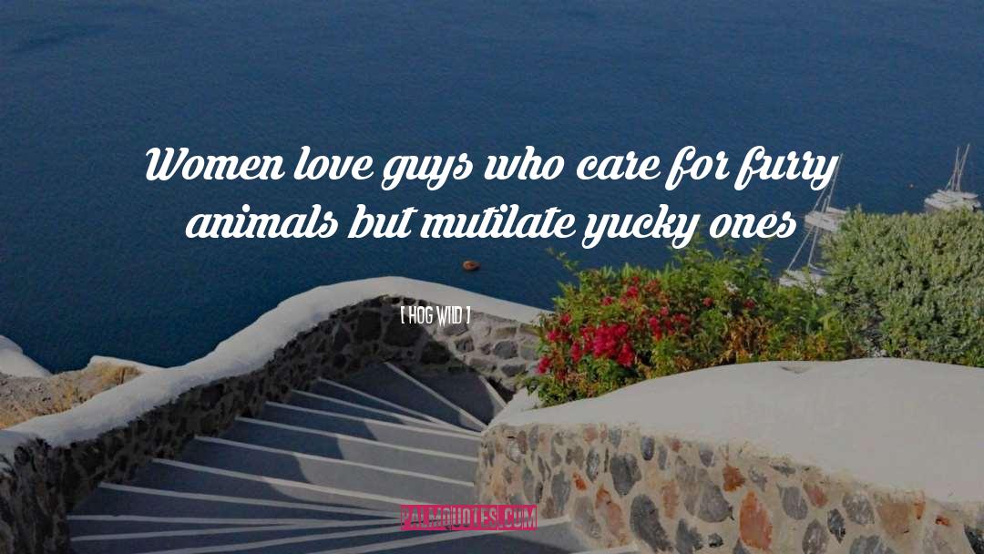 Hog Wild Quotes: Women love guys who care