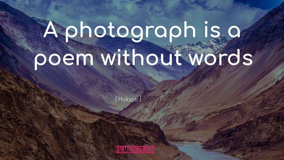 Holace Quotes: A photograph is a poem
