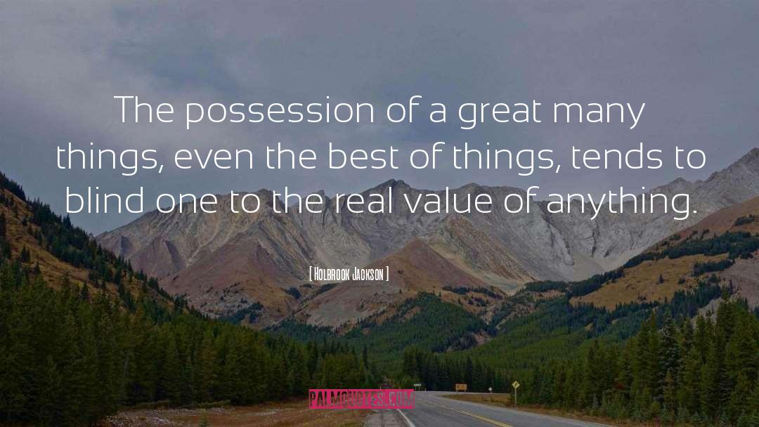 Holbrook Jackson Quotes: The possession of a great