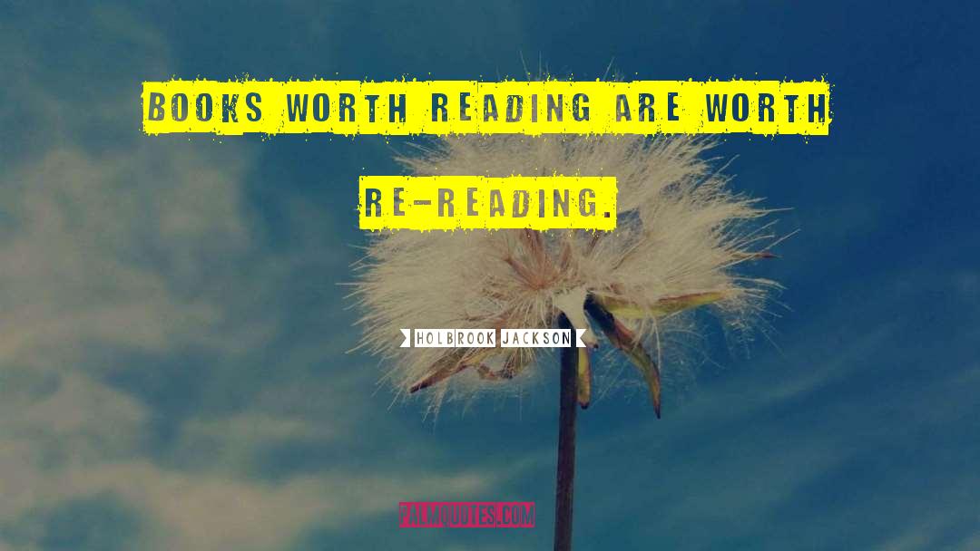 Holbrook Jackson Quotes: Books worth reading are worth