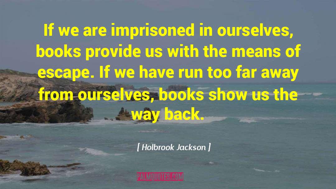 Holbrook Jackson Quotes: If we are imprisoned in
