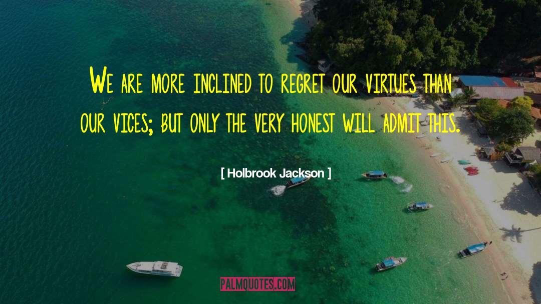 Holbrook Jackson Quotes: We are more inclined to