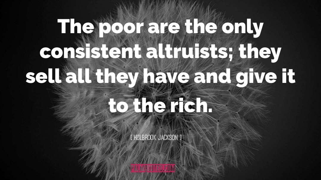 Holbrook Jackson Quotes: The poor are the only