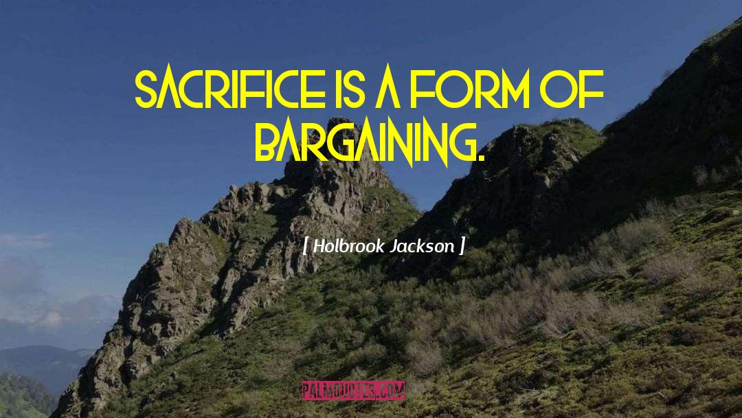 Holbrook Jackson Quotes: Sacrifice is a form of