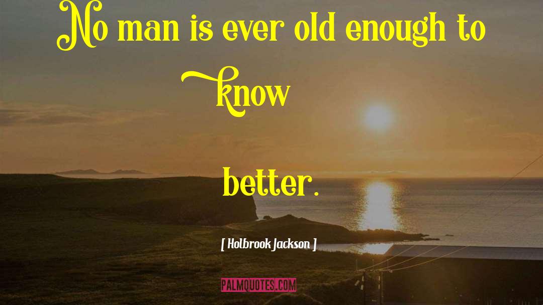 Holbrook Jackson Quotes: No man is ever old