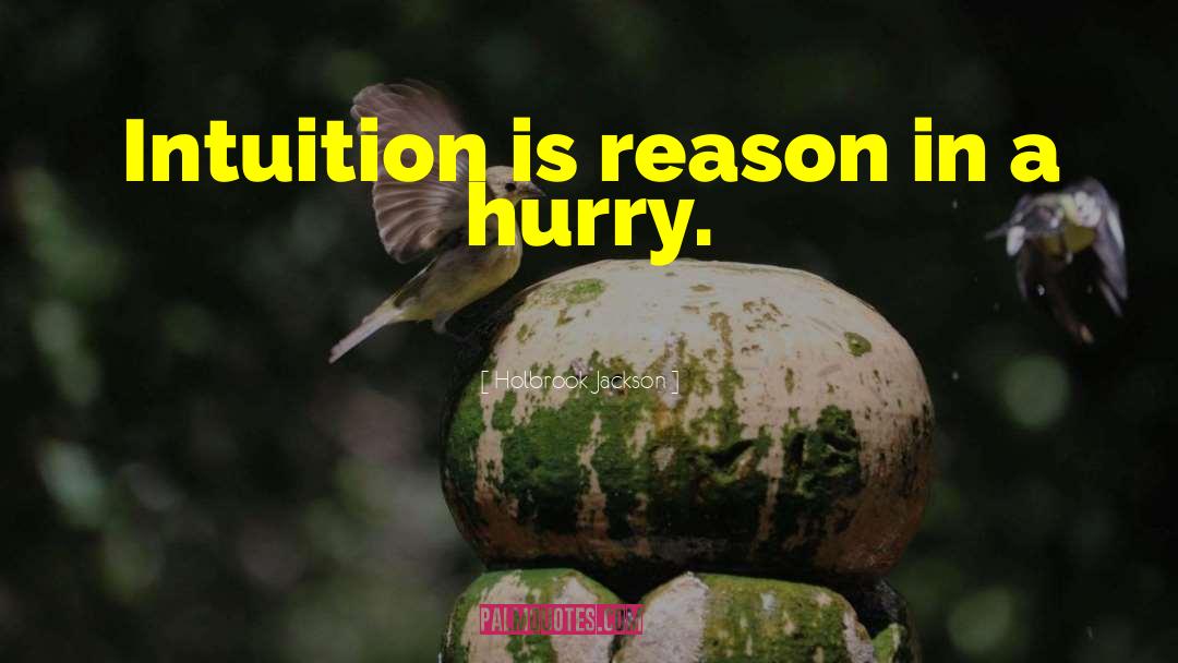 Holbrook Jackson Quotes: Intuition is reason in a