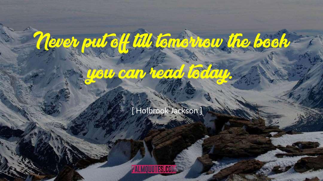 Holbrook Jackson Quotes: Never put off till tomorrow