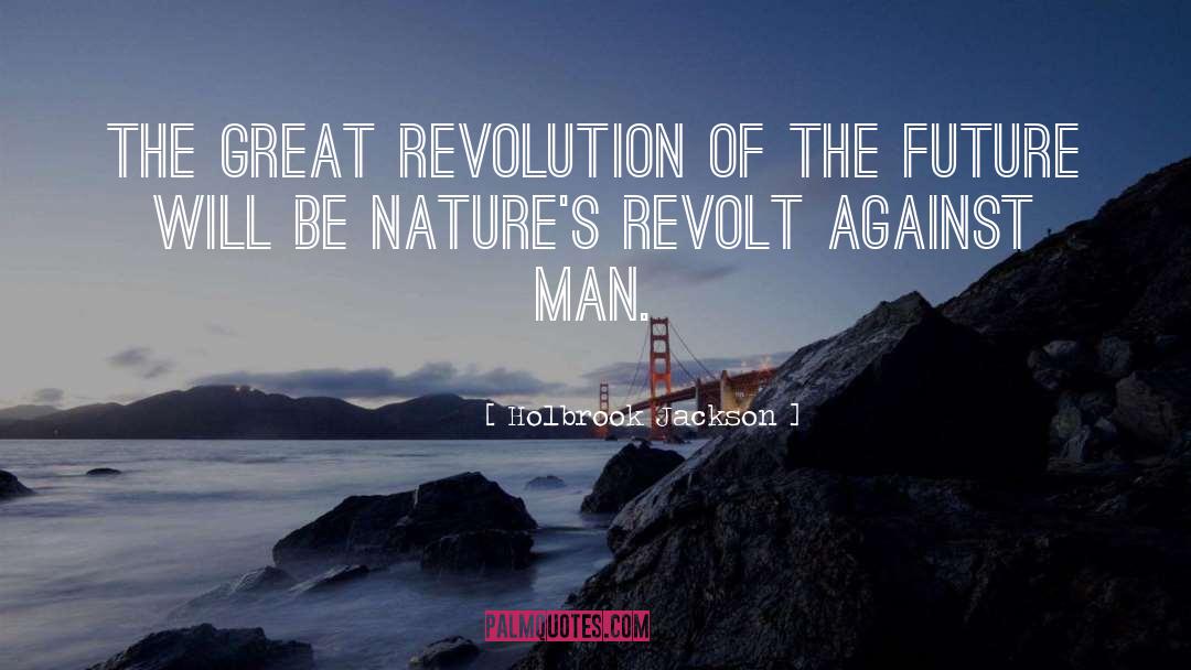 Holbrook Jackson Quotes: The great revolution of the