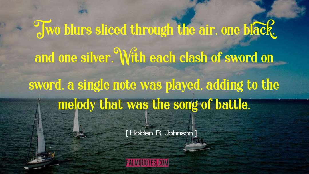 Holden R. Johnson Quotes: Two blurs sliced through the