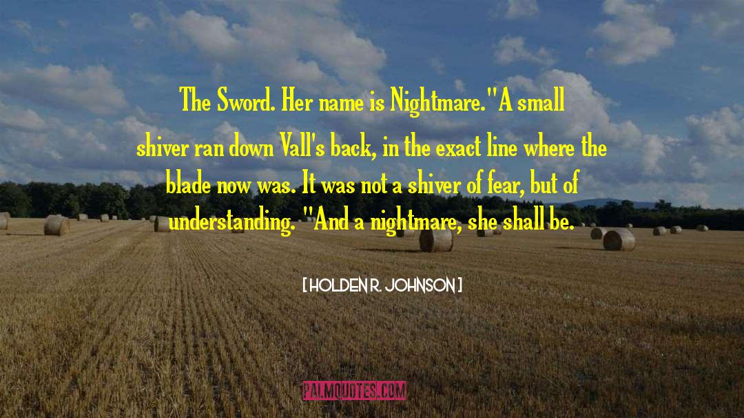 Holden R. Johnson Quotes: The Sword. Her name is