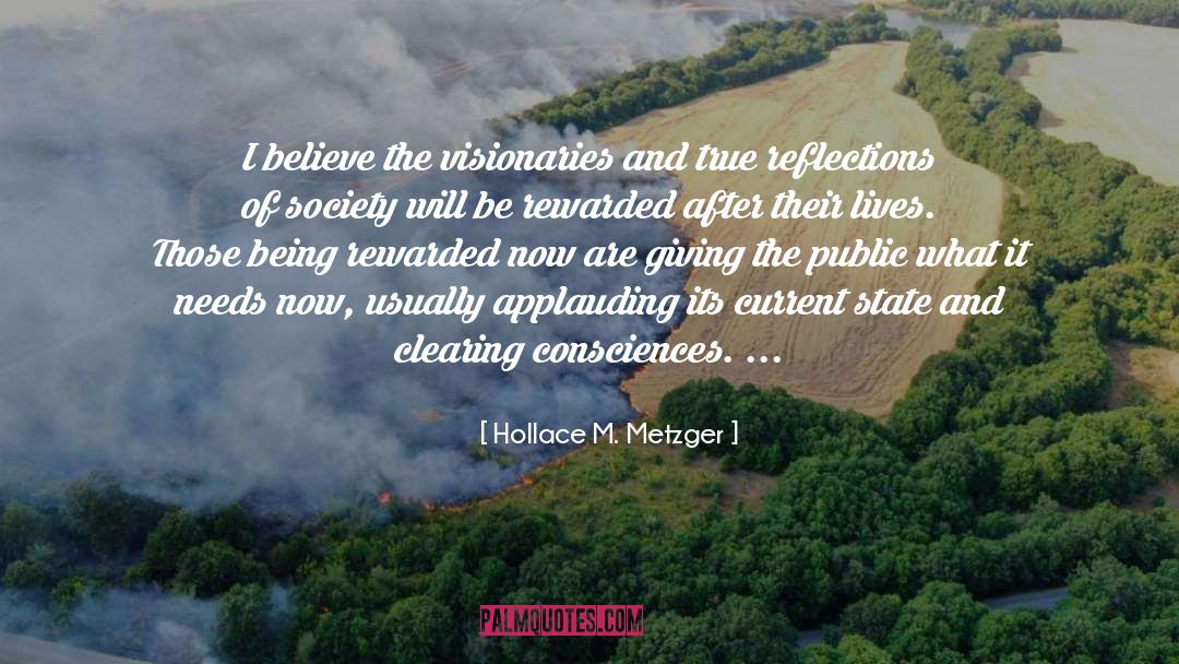 Hollace M. Metzger Quotes: I believe the visionaries and