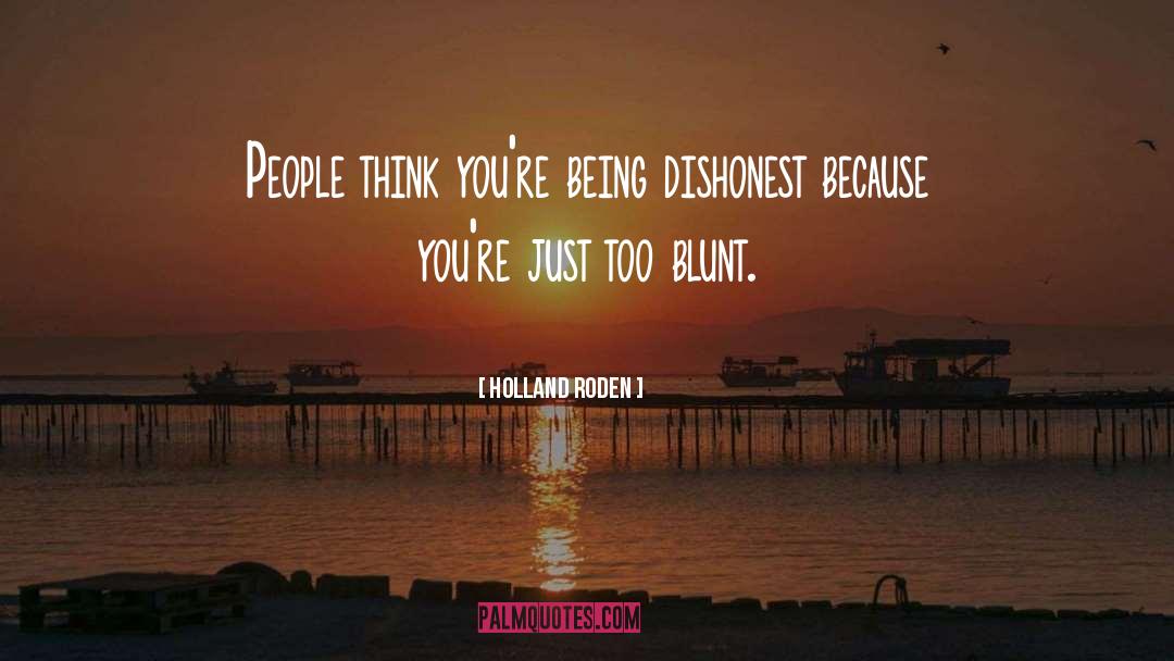 Holland Roden Quotes: People think you're being dishonest