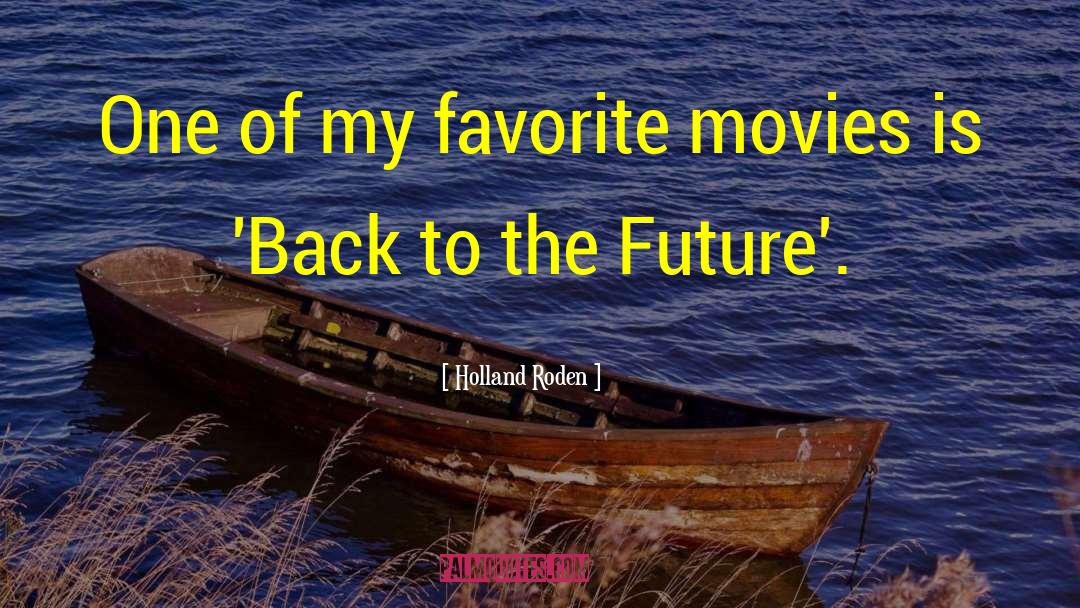 Holland Roden Quotes: One of my favorite movies