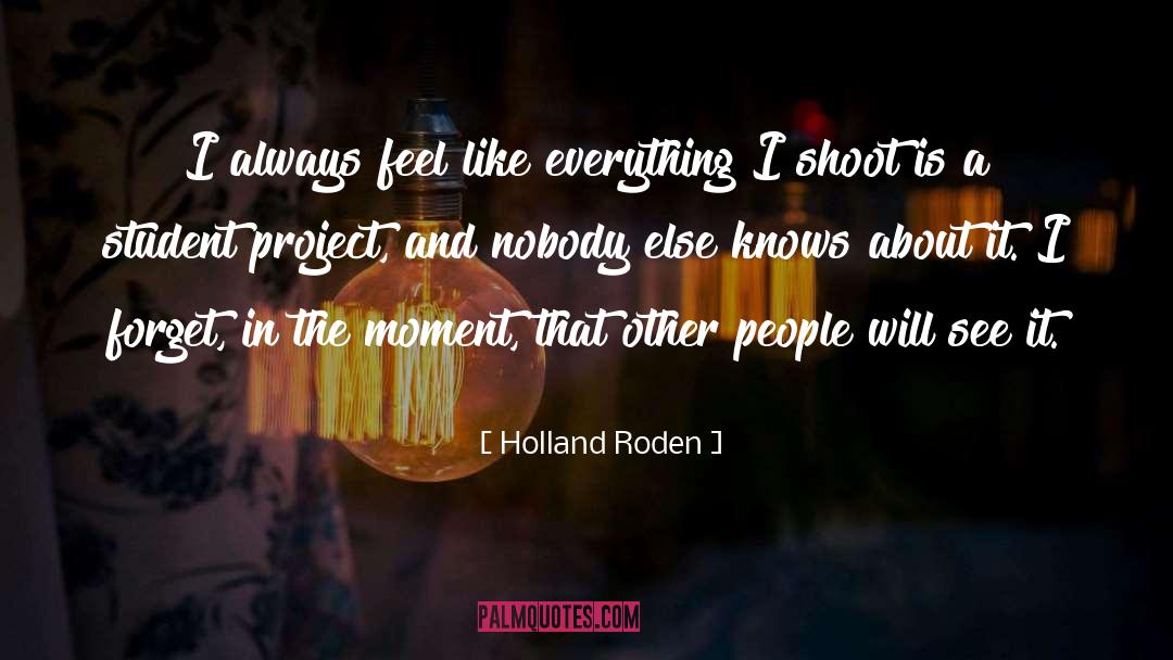 Holland Roden Quotes: I always feel like everything