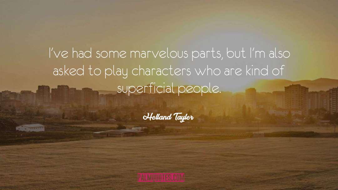 Holland Taylor Quotes: I've had some marvelous parts,