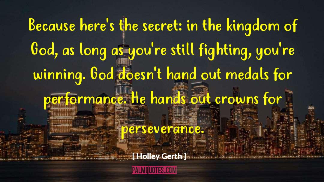 Holley Gerth Quotes: Because here's the secret: in