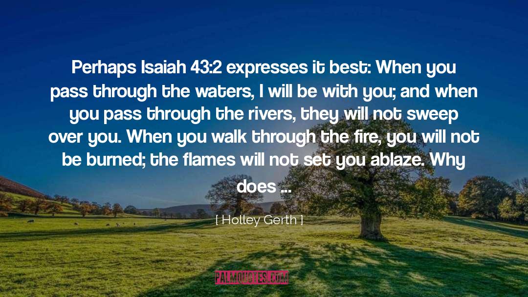 Holley Gerth Quotes: Perhaps Isaiah 43:2 expresses it