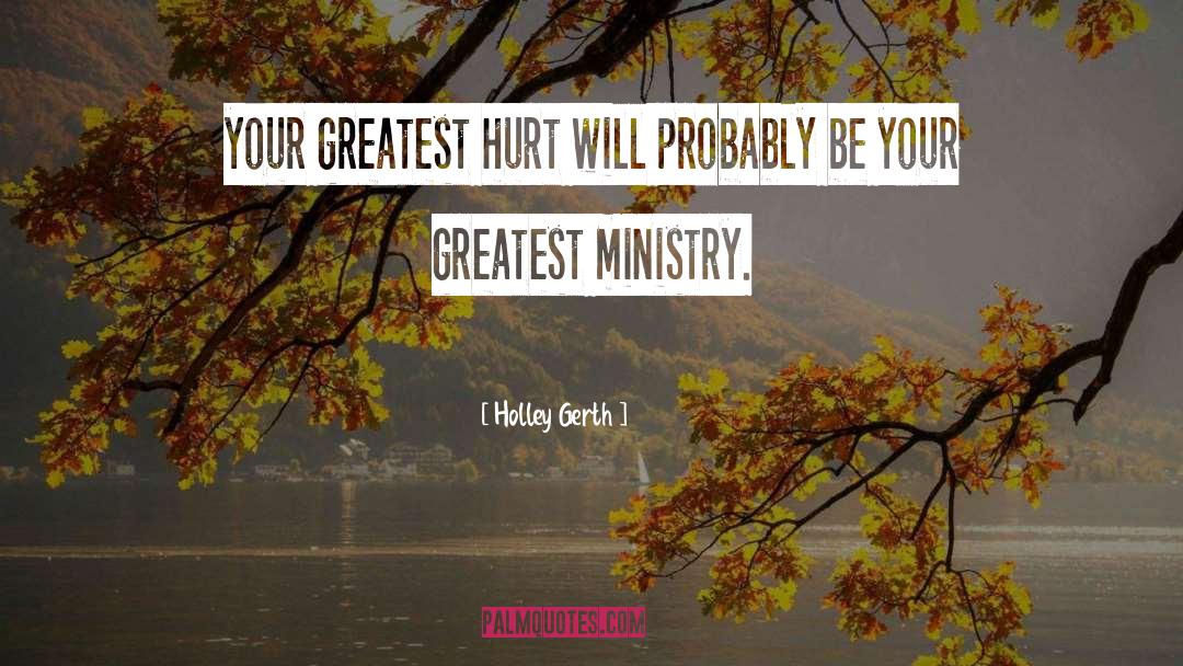 Holley Gerth Quotes: your greatest hurt will probably