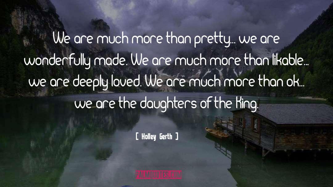Holley Gerth Quotes: We are much more than