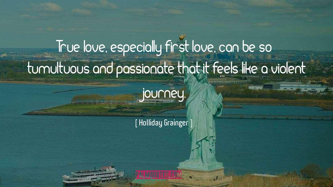 Holliday Grainger Quotes: True love, especially first love,