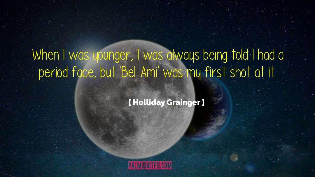 Holliday Grainger Quotes: When I was younger, I