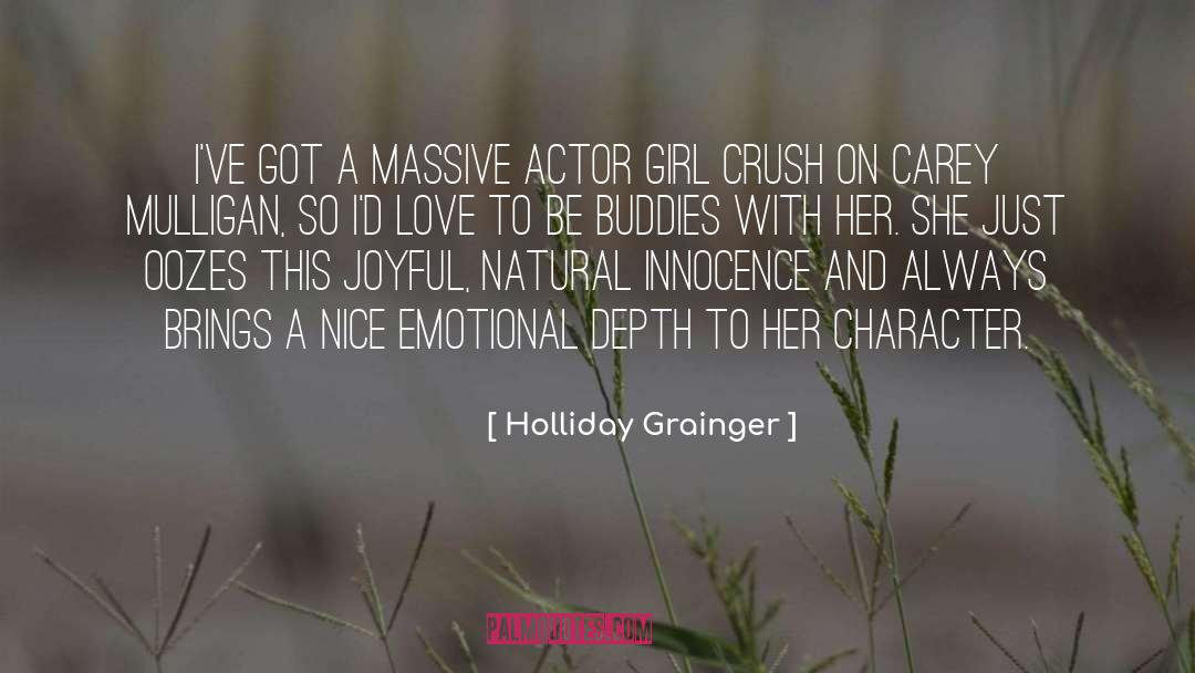 Holliday Grainger Quotes: I've got a massive actor
