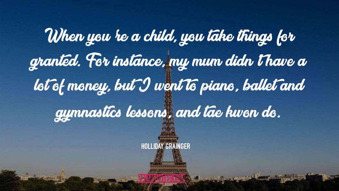 Holliday Grainger Quotes: When you're a child, you