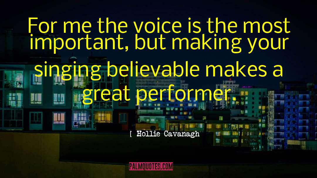 Hollie Cavanagh Quotes: For me the voice is