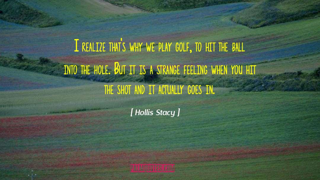 Hollis Stacy Quotes: I realize that's why we