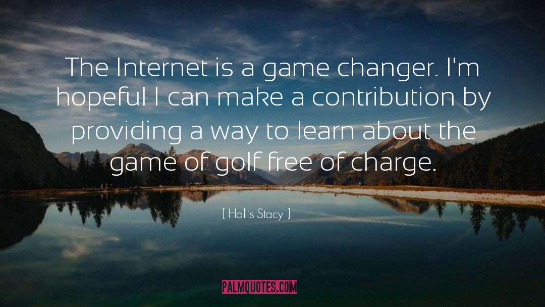 Hollis Stacy Quotes: The Internet is a game