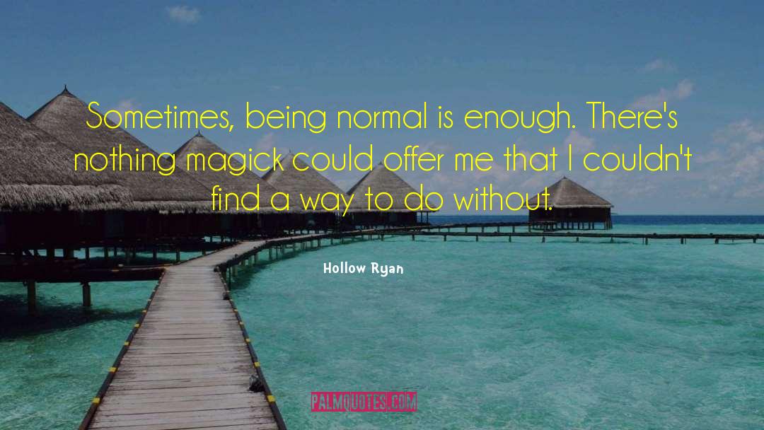 Hollow Ryan Quotes: Sometimes, being normal is enough.