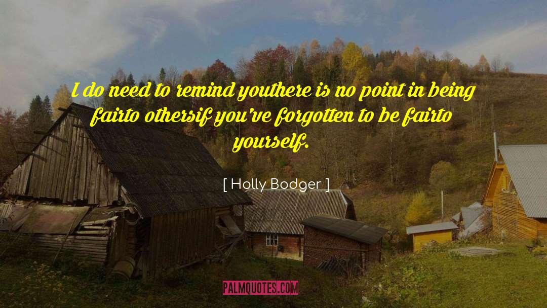 Holly Bodger Quotes: I do need to remind