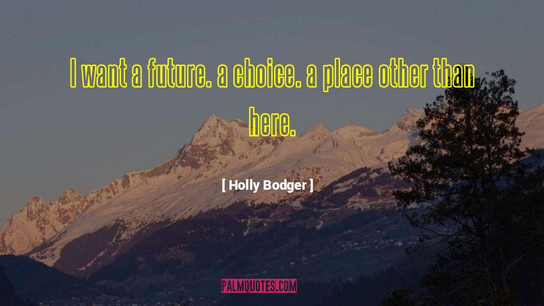 Holly Bodger Quotes: I want<br /> a future.<br