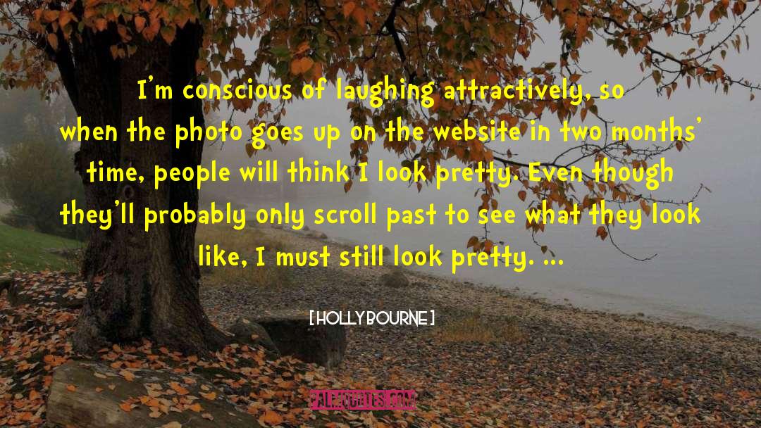 Holly Bourne Quotes: I'm conscious of laughing attractively,