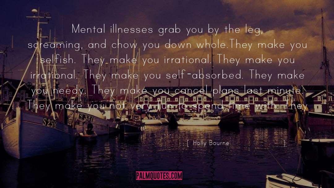 Holly Bourne Quotes: Mental illnesses grab you by