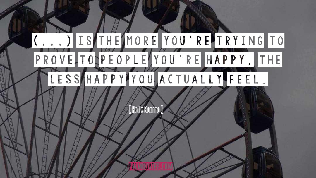 Holly Bourne Quotes: (...) is the more you're