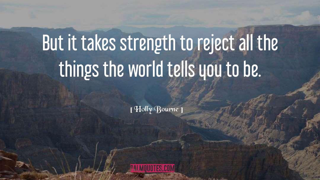 Holly Bourne Quotes: But it takes strength to
