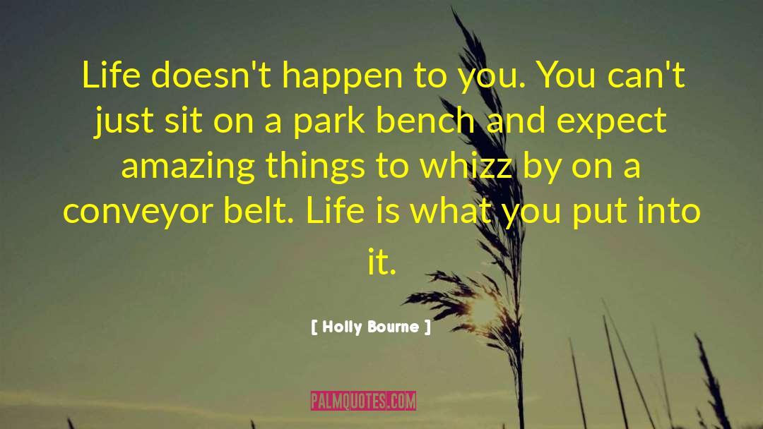 Holly Bourne Quotes: Life doesn't happen to you.