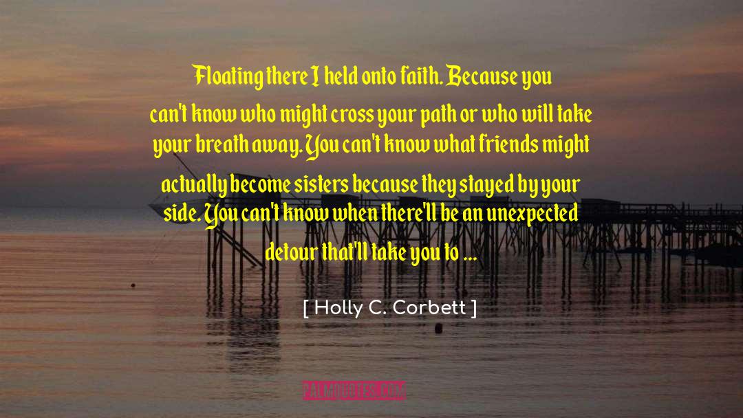 Holly C. Corbett Quotes: Floating there I held onto