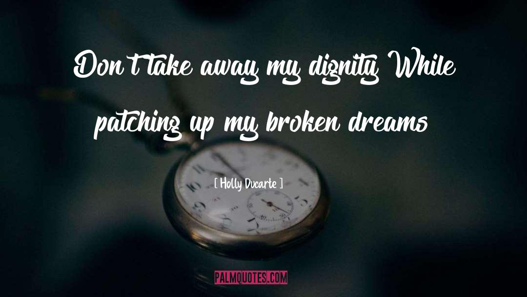 Holly Ducarte Quotes: Don't take away my dignity