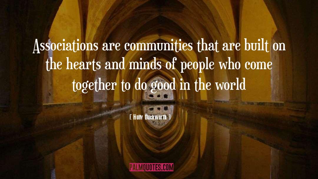 Holly Duckworth Quotes: Associations are communities that are