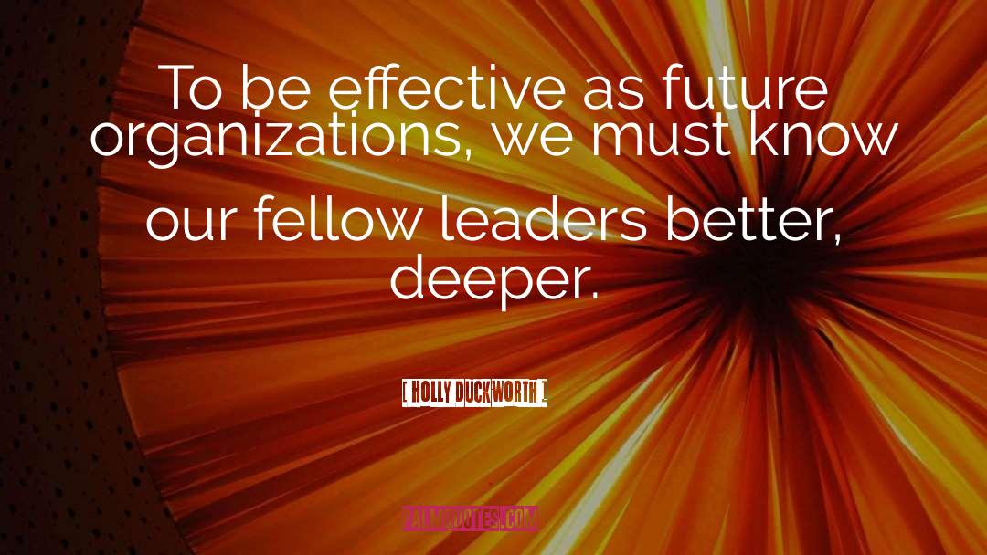 Holly Duckworth Quotes: To be effective as future