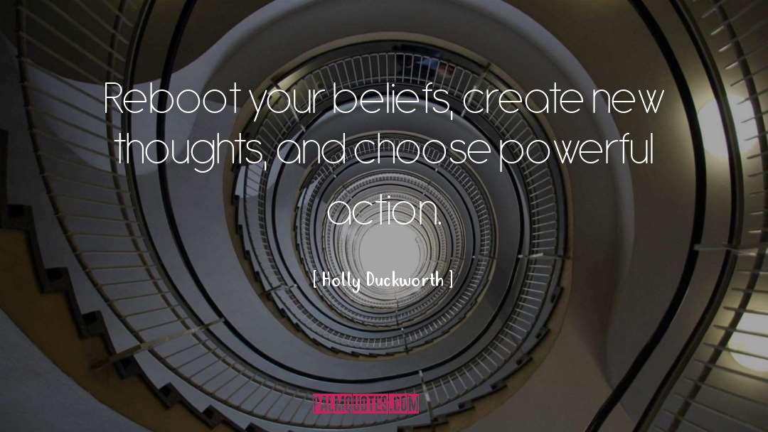 Holly Duckworth Quotes: Reboot your beliefs, create new