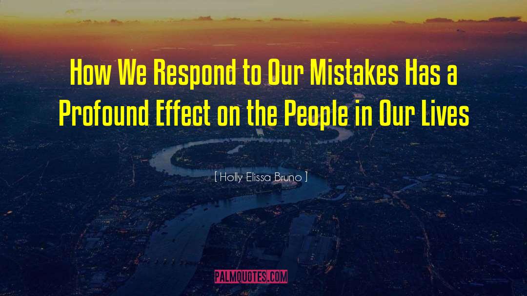 Holly Elissa Bruno Quotes: How We Respond to Our