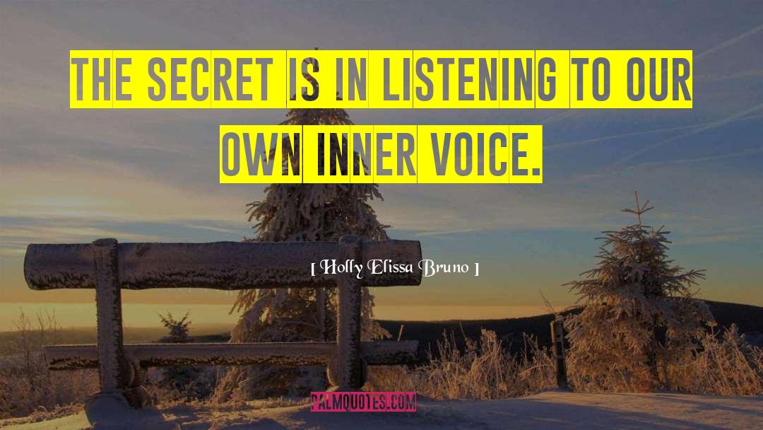 Holly Elissa Bruno Quotes: The secret is in listening