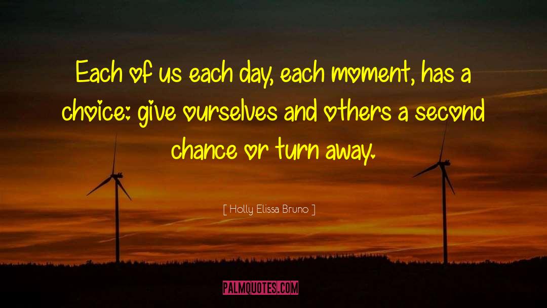 Holly Elissa Bruno Quotes: Each of us each day,